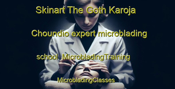 Skinart The Goth Karoja Choundio expert microblading school | MicrobladingTraining | MicrobladingClasses | SkinartTraining-Pakistan