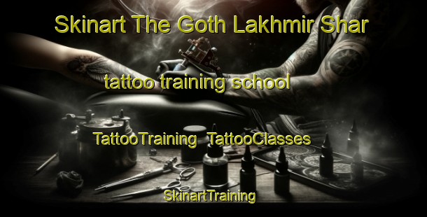 Skinart The Goth Lakhmir Shar tattoo training school | TattooTraining | TattooClasses | SkinartTraining-Pakistan