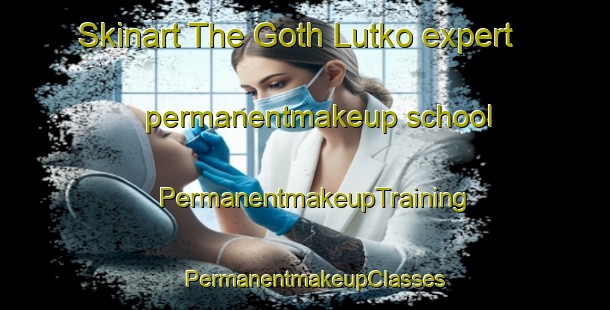 Skinart The Goth Lutko expert permanentmakeup school | PermanentmakeupTraining | PermanentmakeupClasses | SkinartTraining-Pakistan