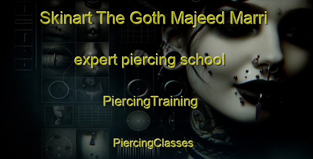 Skinart The Goth Majeed Marri expert piercing school | PiercingTraining | PiercingClasses | SkinartTraining-Pakistan