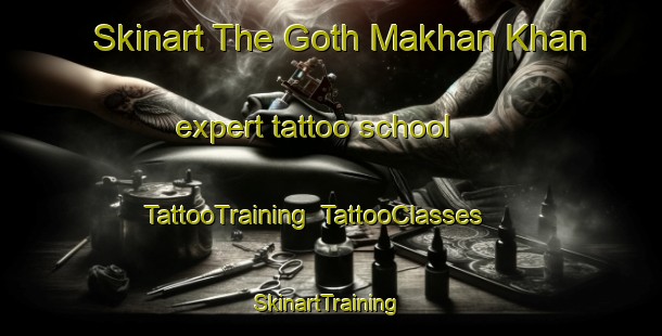 Skinart The Goth Makhan Khan expert tattoo school | TattooTraining | TattooClasses | SkinartTraining-Pakistan