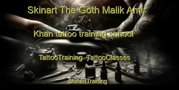 Skinart The Goth Malik Amir Khan tattoo training school | TattooTraining | TattooClasses | SkinartTraining-Pakistan