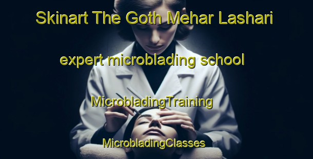 Skinart The Goth Mehar Lashari expert microblading school | MicrobladingTraining | MicrobladingClasses | SkinartTraining-Pakistan