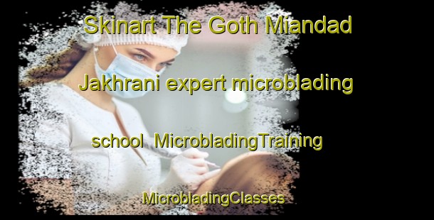 Skinart The Goth Miandad Jakhrani expert microblading school | MicrobladingTraining | MicrobladingClasses | SkinartTraining-Pakistan