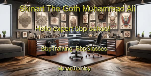 Skinart The Goth Muhammad Ali Holio expert bbp school | BbpTraining | BbpClasses | SkinartTraining-Pakistan