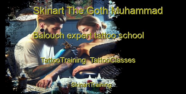 Skinart The Goth Muhammad Balouch expert tattoo school | TattooTraining | TattooClasses | SkinartTraining-Pakistan