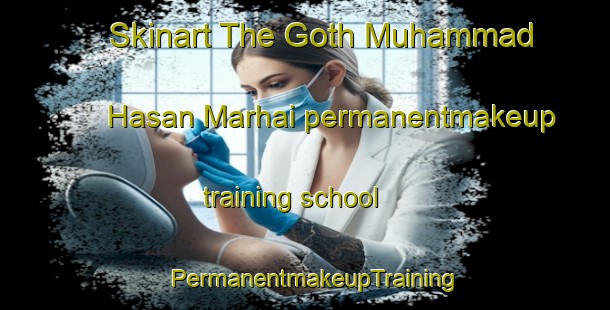 Skinart The Goth Muhammad Hasan Marhai permanentmakeup training school | PermanentmakeupTraining | PermanentmakeupClasses | SkinartTraining-Pakistan