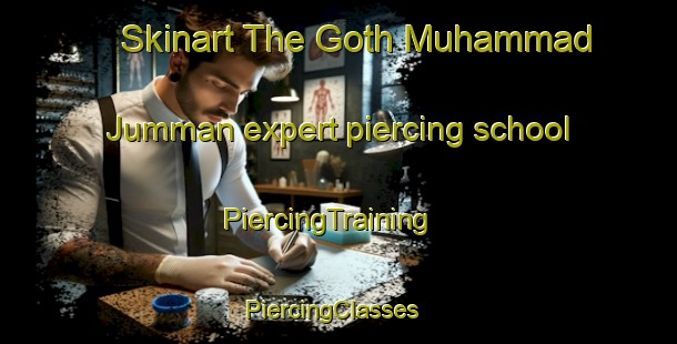 Skinart The Goth Muhammad Jumman expert piercing school | PiercingTraining | PiercingClasses | SkinartTraining-Pakistan