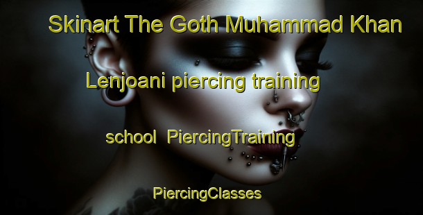 Skinart The Goth Muhammad Khan Lenjoani piercing training school | PiercingTraining | PiercingClasses | SkinartTraining-Pakistan