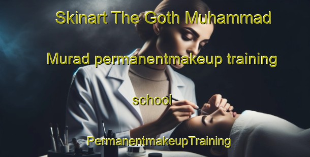 Skinart The Goth Muhammad Murad permanentmakeup training school | PermanentmakeupTraining | PermanentmakeupClasses | SkinartTraining-Pakistan