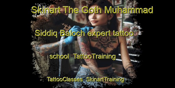 Skinart The Goth Muhammad Siddiq Baloch expert tattoo school | TattooTraining | TattooClasses | SkinartTraining-Pakistan