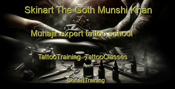 Skinart The Goth Munshi Khan Muhajir expert tattoo school | TattooTraining | TattooClasses | SkinartTraining-Pakistan