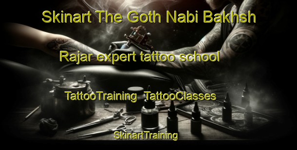 Skinart The Goth Nabi Bakhsh Rajar expert tattoo school | TattooTraining | TattooClasses | SkinartTraining-Pakistan
