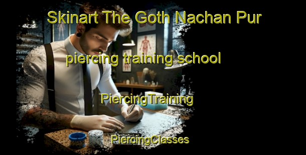 Skinart The Goth Nachan Pur piercing training school | PiercingTraining | PiercingClasses | SkinartTraining-Pakistan