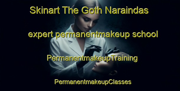 Skinart The Goth Naraindas expert permanentmakeup school | PermanentmakeupTraining | PermanentmakeupClasses | SkinartTraining-Pakistan