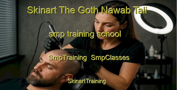 Skinart The Goth Nawab Tali smp training school | SmpTraining | SmpClasses | SkinartTraining-Pakistan