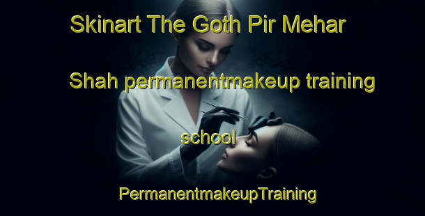 Skinart The Goth Pir Mehar Shah permanentmakeup training school | PermanentmakeupTraining | PermanentmakeupClasses | SkinartTraining-Pakistan