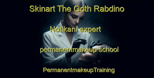 Skinart The Goth Rabdino Notikani expert permanentmakeup school | PermanentmakeupTraining | PermanentmakeupClasses | SkinartTraining-Pakistan