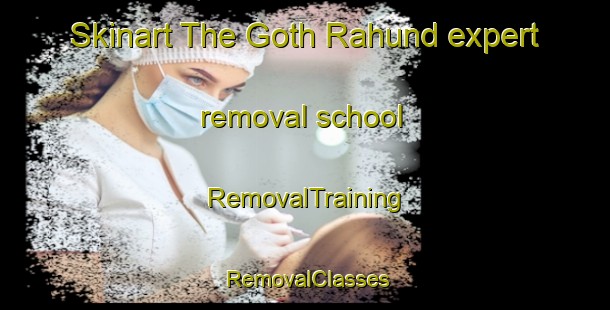 Skinart The Goth Rahund expert removal school | RemovalTraining | RemovalClasses | SkinartTraining-Pakistan