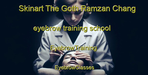 Skinart The Goth Ramzan Chang eyebrow training school | EyebrowTraining | EyebrowClasses | SkinartTraining-Pakistan