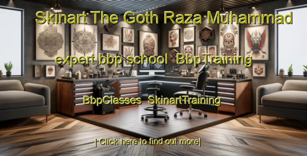 Skinart The Goth Raza Muhammad expert bbp school | BbpTraining | BbpClasses | SkinartTraining-Pakistan