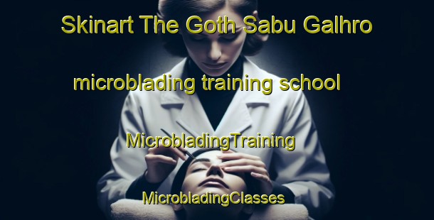 Skinart The Goth Sabu Galhro microblading training school | MicrobladingTraining | MicrobladingClasses | SkinartTraining-Pakistan