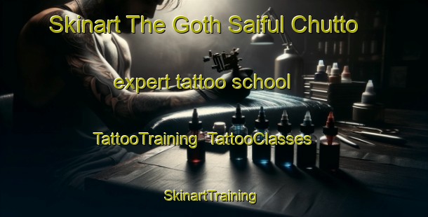 Skinart The Goth Saiful Chutto expert tattoo school | TattooTraining | TattooClasses | SkinartTraining-Pakistan