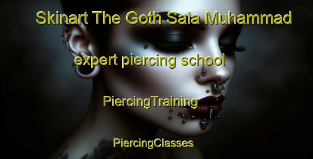 Skinart The Goth Sala Muhammad expert piercing school | PiercingTraining | PiercingClasses | SkinartTraining-Pakistan