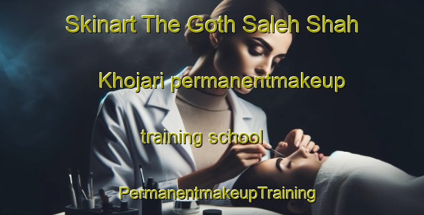 Skinart The Goth Saleh Shah Khojari permanentmakeup training school | PermanentmakeupTraining | PermanentmakeupClasses | SkinartTraining-Pakistan
