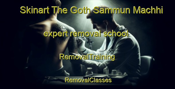Skinart The Goth Sammun Machhi expert removal school | RemovalTraining | RemovalClasses | SkinartTraining-Pakistan