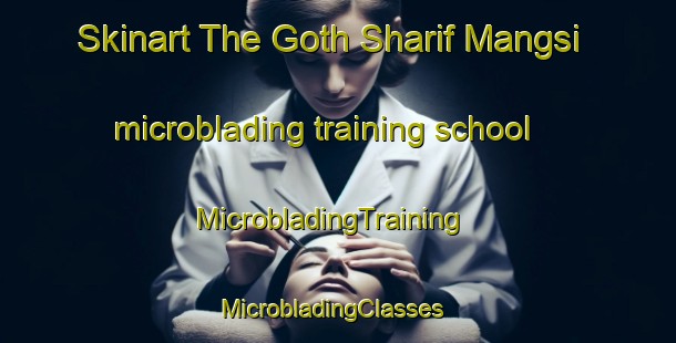 Skinart The Goth Sharif Mangsi microblading training school | MicrobladingTraining | MicrobladingClasses | SkinartTraining-Pakistan