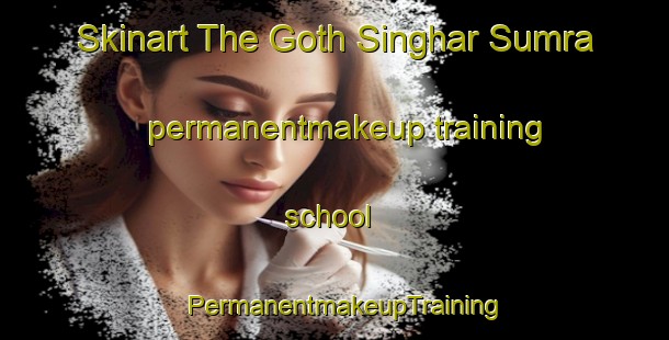 Skinart The Goth Singhar Sumra permanentmakeup training school | PermanentmakeupTraining | PermanentmakeupClasses | SkinartTraining-Pakistan