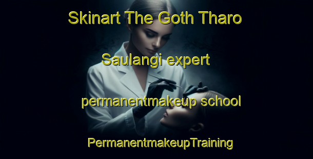 Skinart The Goth Tharo Saulangi expert permanentmakeup school | PermanentmakeupTraining | PermanentmakeupClasses | SkinartTraining-Pakistan
