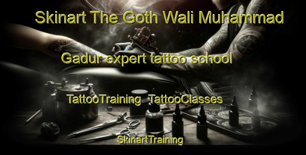 Skinart The Goth Wali Muhammad Gadur expert tattoo school | TattooTraining | TattooClasses | SkinartTraining-Pakistan