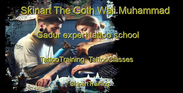 Skinart The Goth Wali Muhammad Gadur expert tattoo school | TattooTraining | TattooClasses | SkinartTraining-Pakistan