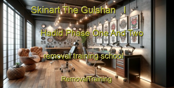 Skinart The Gulshan   I   Hadid Phase One And Two removal training school | RemovalTraining | RemovalClasses | SkinartTraining-Pakistan