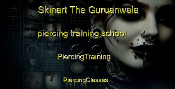 Skinart The Guruanwala piercing training school | PiercingTraining | PiercingClasses | SkinartTraining-Pakistan