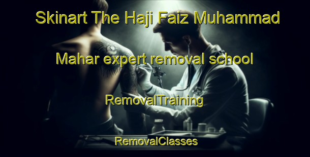 Skinart The Haji Faiz Muhammad Mahar expert removal school | RemovalTraining | RemovalClasses | SkinartTraining-Pakistan
