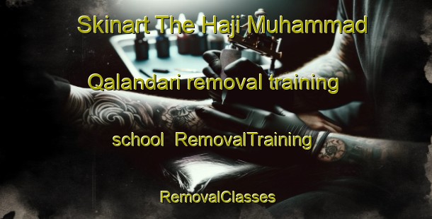 Skinart The Haji Muhammad Qalandari removal training school | RemovalTraining | RemovalClasses | SkinartTraining-Pakistan