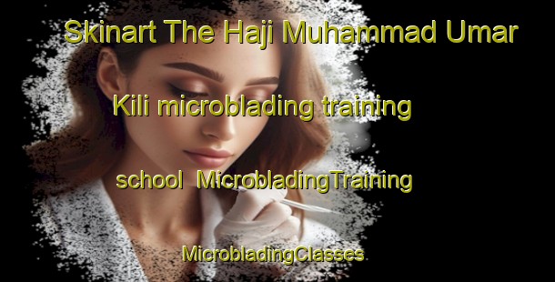 Skinart The Haji Muhammad Umar Kili microblading training school | MicrobladingTraining | MicrobladingClasses | SkinartTraining-Pakistan