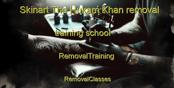 Skinart The Hukam Khan removal training school | RemovalTraining | RemovalClasses | SkinartTraining-Pakistan