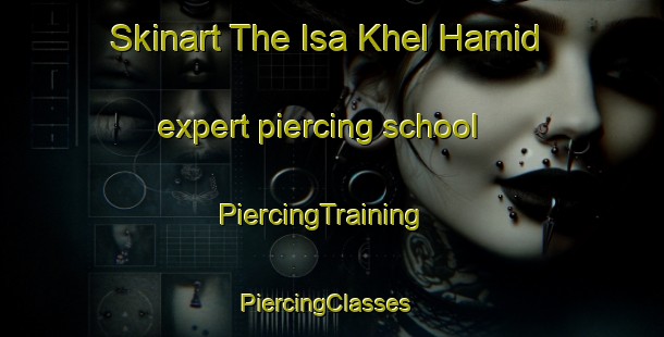 Skinart The Isa Khel Hamid expert piercing school | PiercingTraining | PiercingClasses | SkinartTraining-Pakistan