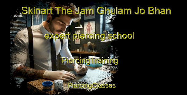 Skinart The Jam Ghulam Jo Bhan expert piercing school | PiercingTraining | PiercingClasses | SkinartTraining-Pakistan
