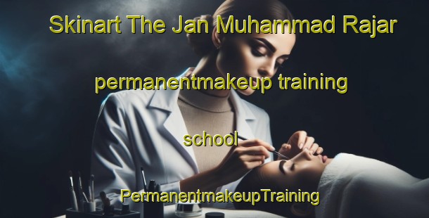Skinart The Jan Muhammad Rajar permanentmakeup training school | PermanentmakeupTraining | PermanentmakeupClasses | SkinartTraining-Pakistan
