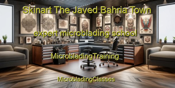 Skinart The Javed Bahria Town expert microblading school | MicrobladingTraining | MicrobladingClasses | SkinartTraining-Pakistan