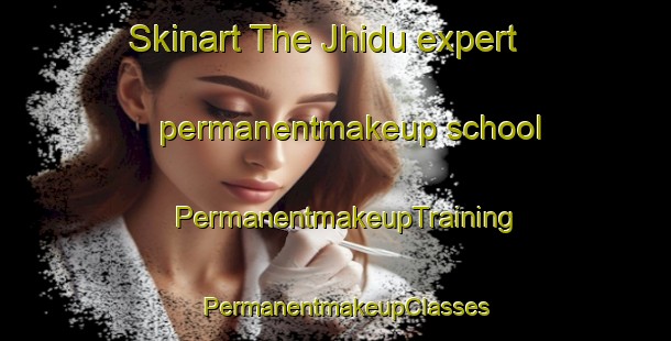 Skinart The Jhidu expert permanentmakeup school | PermanentmakeupTraining | PermanentmakeupClasses | SkinartTraining-Pakistan