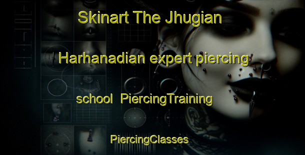 Skinart The Jhugian Harhanadian expert piercing school | PiercingTraining | PiercingClasses | SkinartTraining-Pakistan
