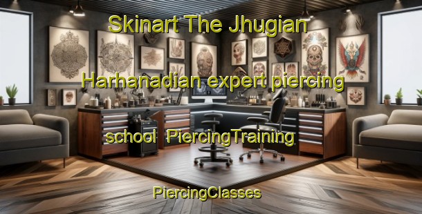 Skinart The Jhugian Harhanadian expert piercing school | PiercingTraining | PiercingClasses | SkinartTraining-Pakistan