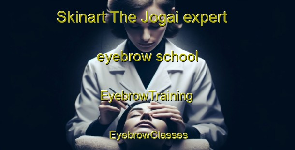 Skinart The Jogai expert eyebrow school | EyebrowTraining | EyebrowClasses | SkinartTraining-Pakistan
