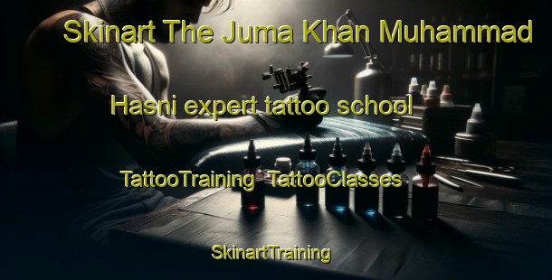 Skinart The Juma Khan Muhammad Hasni expert tattoo school | TattooTraining | TattooClasses | SkinartTraining-Pakistan